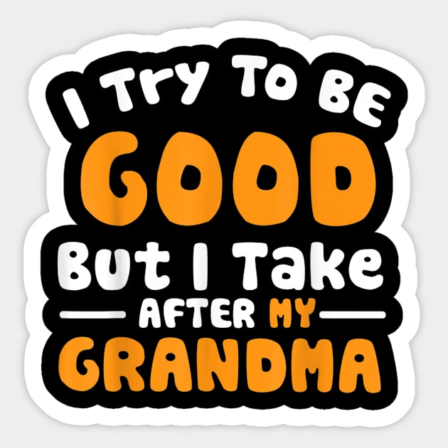 I try to be good but i take after my grandma Sticker by WILLER